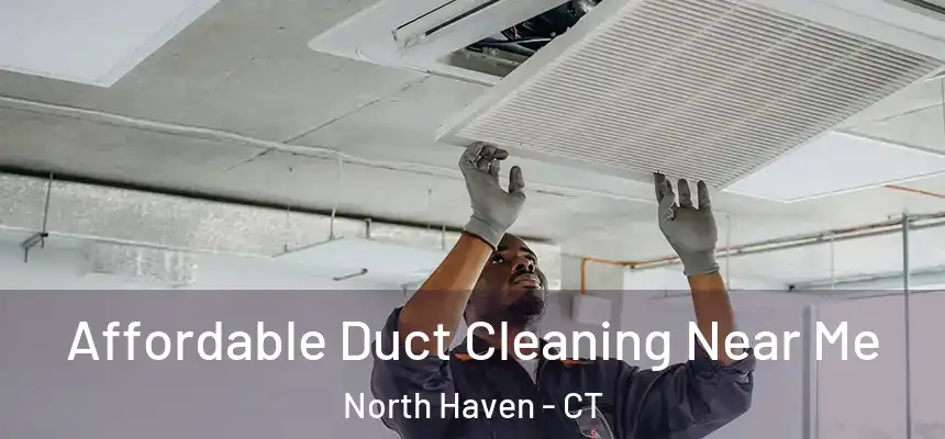  Affordable Duct Cleaning Near Me North Haven - CT