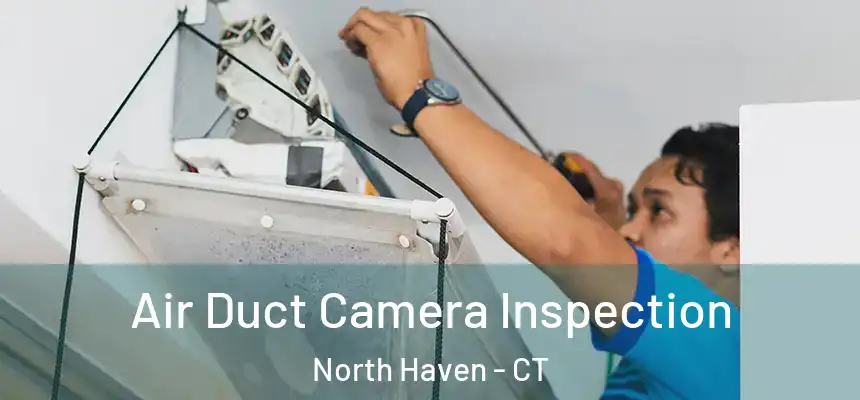 Air Duct Camera Inspection North Haven - CT
