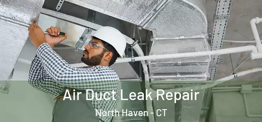  Air Duct Leak Repair North Haven - CT