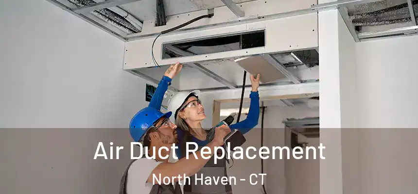 Air Duct Replacement North Haven - CT