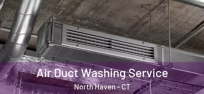  Air Duct Washing Service North Haven - CT
