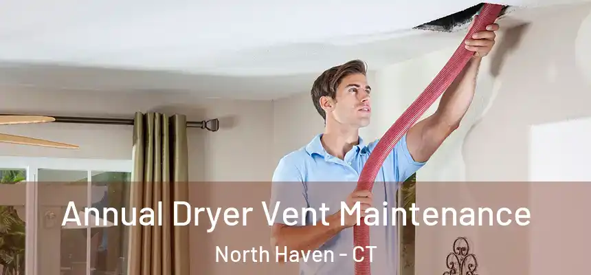 Annual Dryer Vent Maintenance North Haven - CT