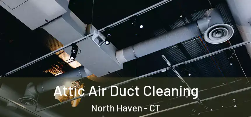  Attic Air Duct Cleaning North Haven - CT