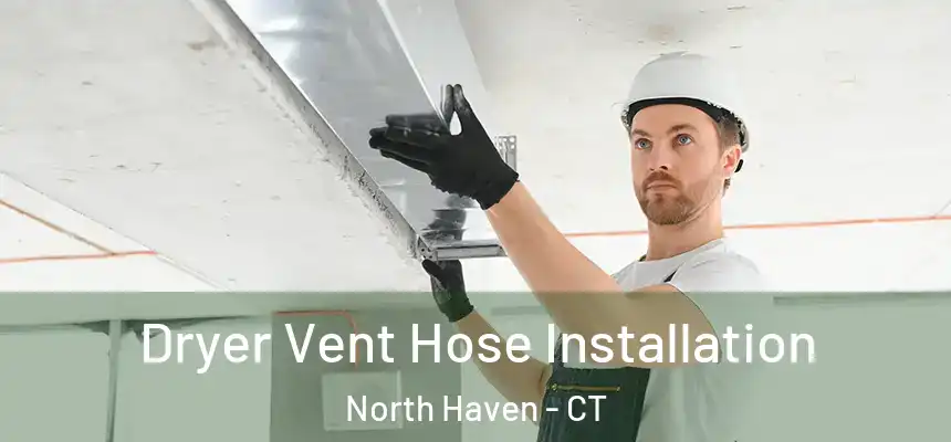 Dryer Vent Hose Installation North Haven - CT