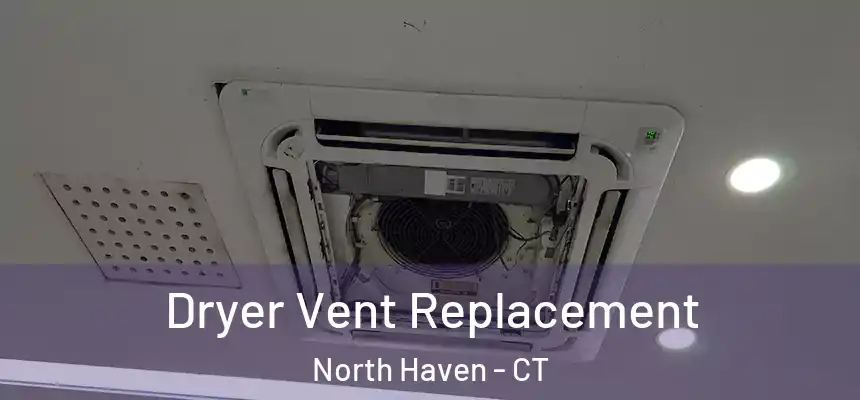  Dryer Vent Replacement North Haven - CT