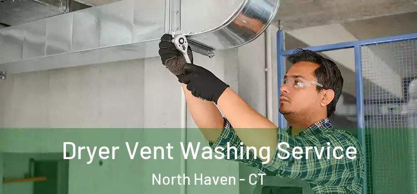Dryer Vent Washing Service North Haven - CT