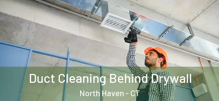  Duct Cleaning Behind Drywall North Haven - CT