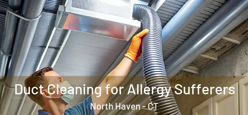  Duct Cleaning for Allergy Sufferers North Haven - CT