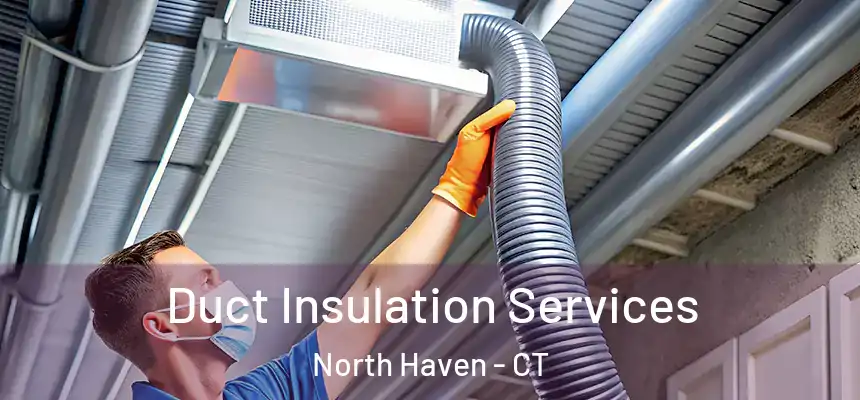  Duct Insulation Services North Haven - CT
