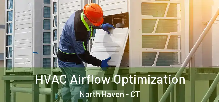 HVAC Airflow Optimization North Haven - CT