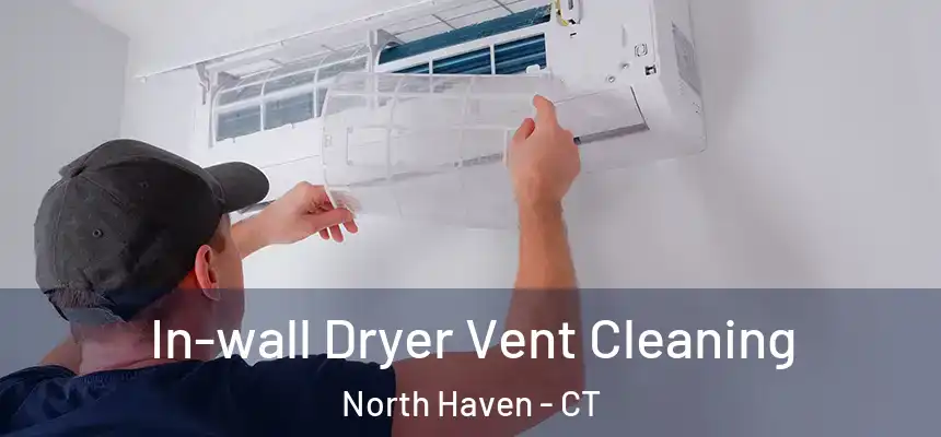 In-wall Dryer Vent Cleaning North Haven - CT