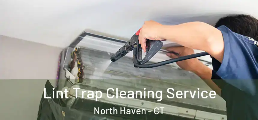 Lint Trap Cleaning Service North Haven - CT