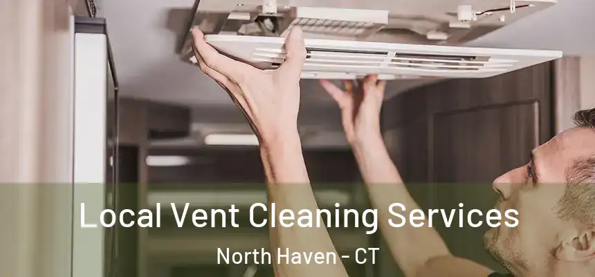  Local Vent Cleaning Services North Haven - CT
