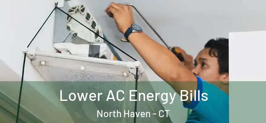 Lower AC Energy Bills North Haven - CT