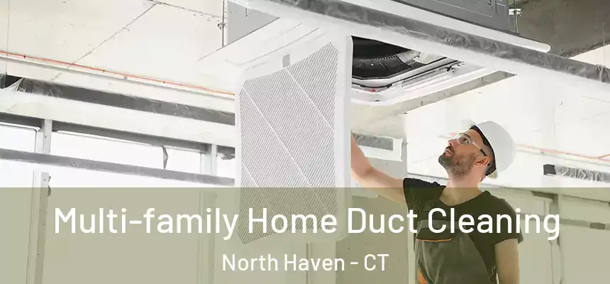  Multi-family Home Duct Cleaning North Haven - CT