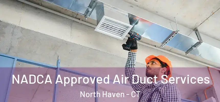  NADCA Approved Air Duct Services North Haven - CT