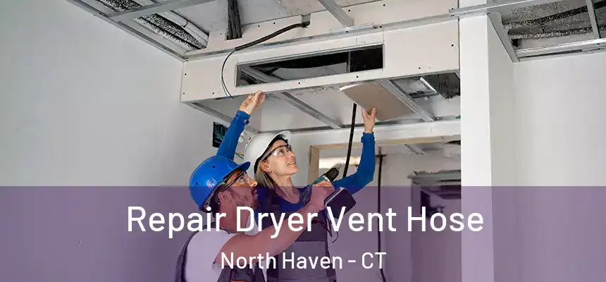  Repair Dryer Vent Hose North Haven - CT
