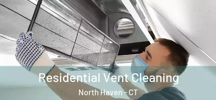 Residential Vent Cleaning North Haven - CT