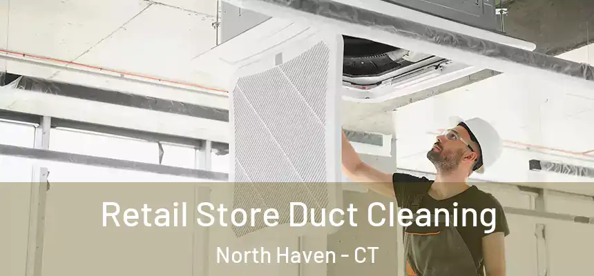  Retail Store Duct Cleaning North Haven - CT