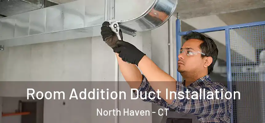  Room Addition Duct Installation North Haven - CT