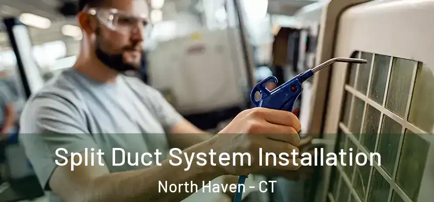  Split Duct System Installation North Haven - CT