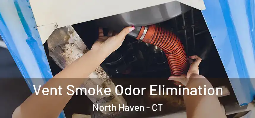 Vent Smoke Odor Elimination North Haven - CT